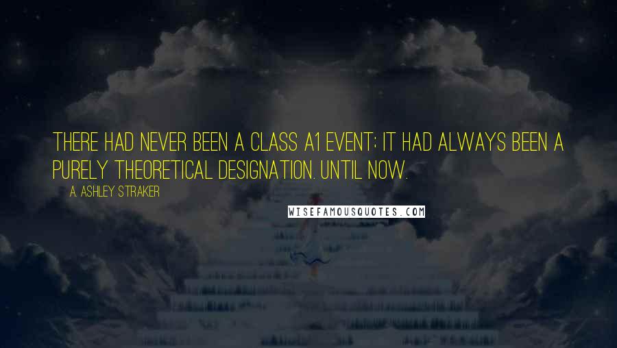 A. Ashley Straker Quotes: There had never been a Class A1 event; it had always been a purely theoretical designation. Until now.