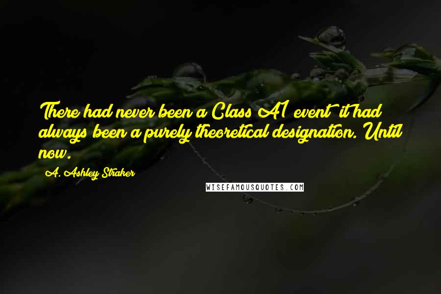 A. Ashley Straker Quotes: There had never been a Class A1 event; it had always been a purely theoretical designation. Until now.