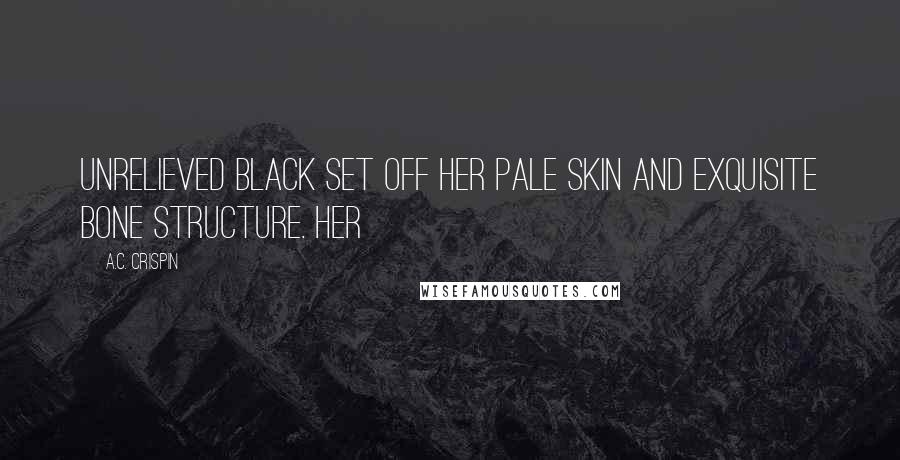 A.C. Crispin Quotes: Unrelieved black set off her pale skin and exquisite bone structure. Her