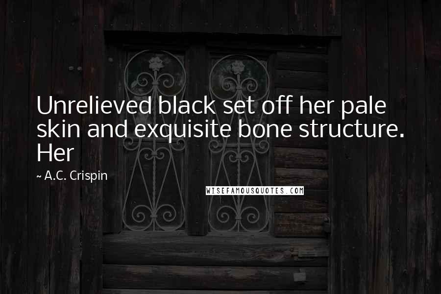 A.C. Crispin Quotes: Unrelieved black set off her pale skin and exquisite bone structure. Her