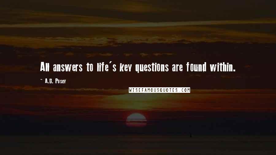 A.D. Posey Quotes: All answers to life's key questions are found within.