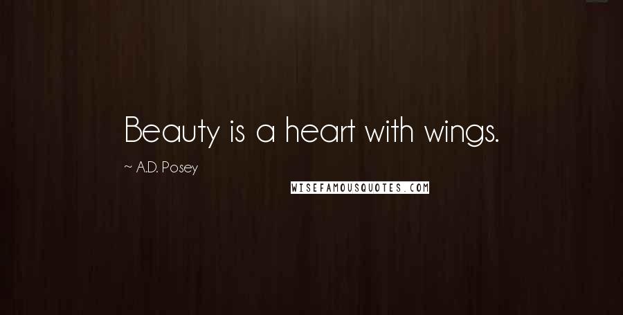 A.D. Posey Quotes: Beauty is a heart with wings.