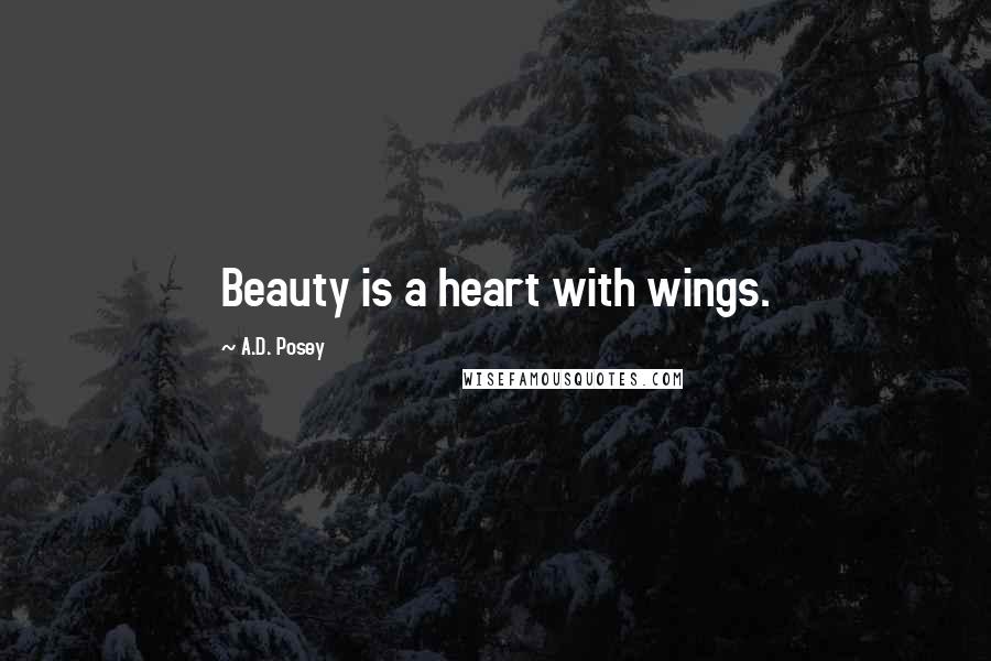 A.D. Posey Quotes: Beauty is a heart with wings.