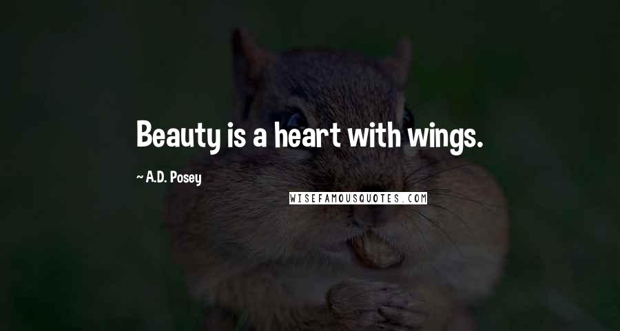 A.D. Posey Quotes: Beauty is a heart with wings.