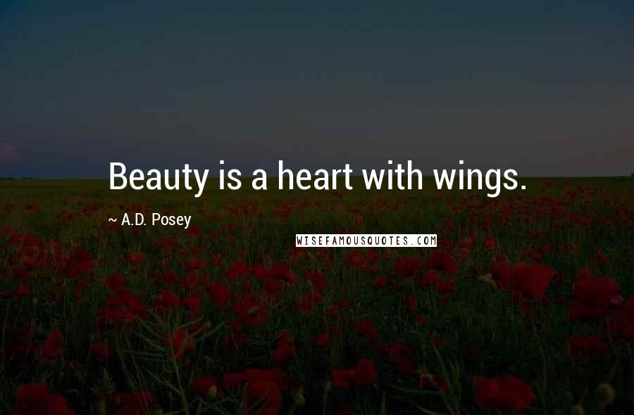 A.D. Posey Quotes: Beauty is a heart with wings.