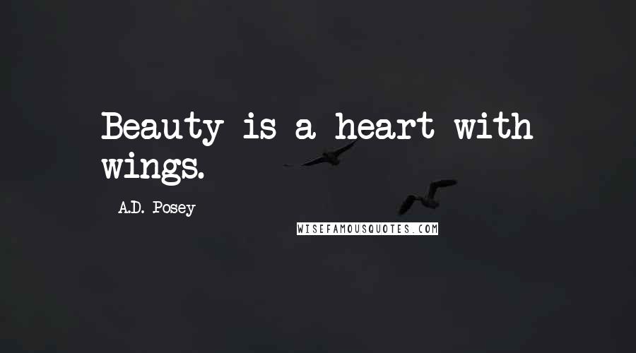 A.D. Posey Quotes: Beauty is a heart with wings.