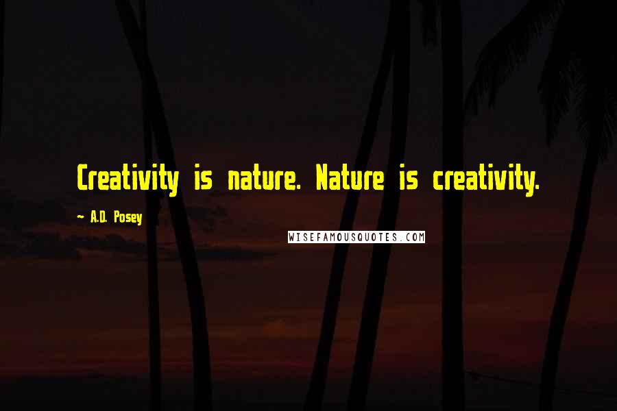 A.D. Posey Quotes: Creativity is nature. Nature is creativity.