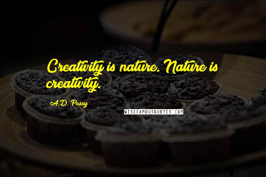 A.D. Posey Quotes: Creativity is nature. Nature is creativity.