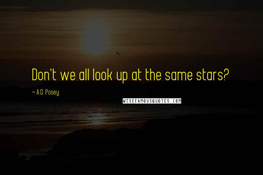 A.D. Posey Quotes: Don't we all look up at the same stars?