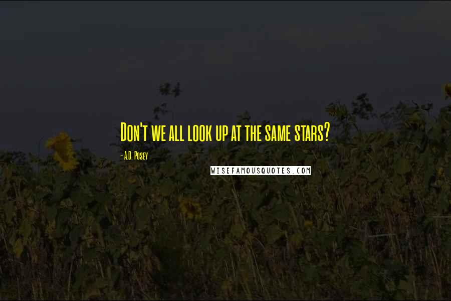 A.D. Posey Quotes: Don't we all look up at the same stars?