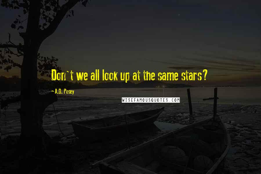 A.D. Posey Quotes: Don't we all look up at the same stars?