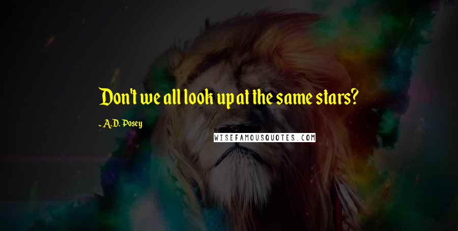 A.D. Posey Quotes: Don't we all look up at the same stars?