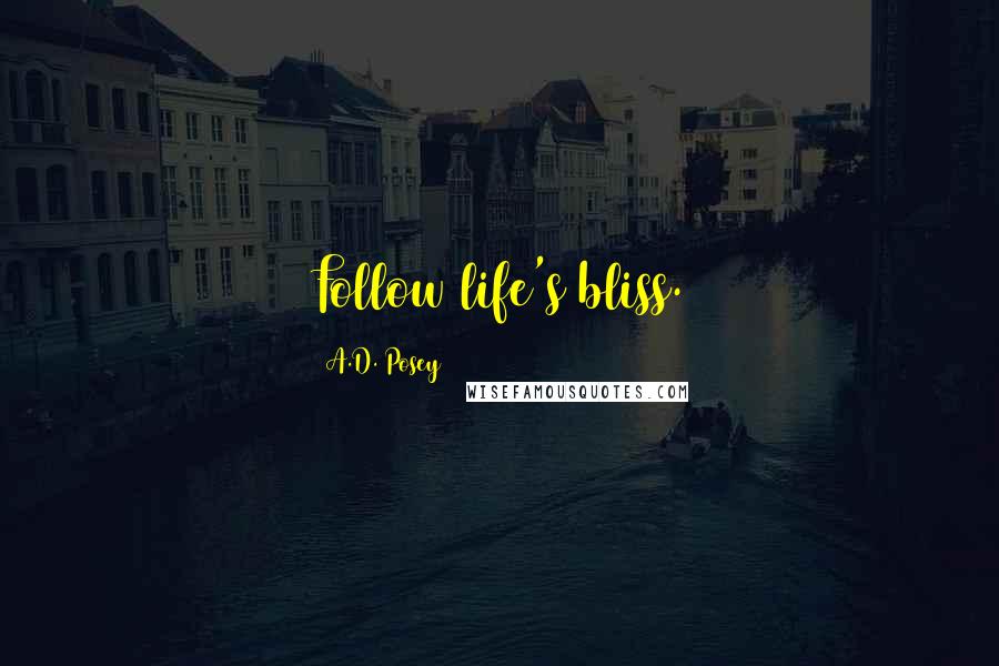 A.D. Posey Quotes: Follow life's bliss.