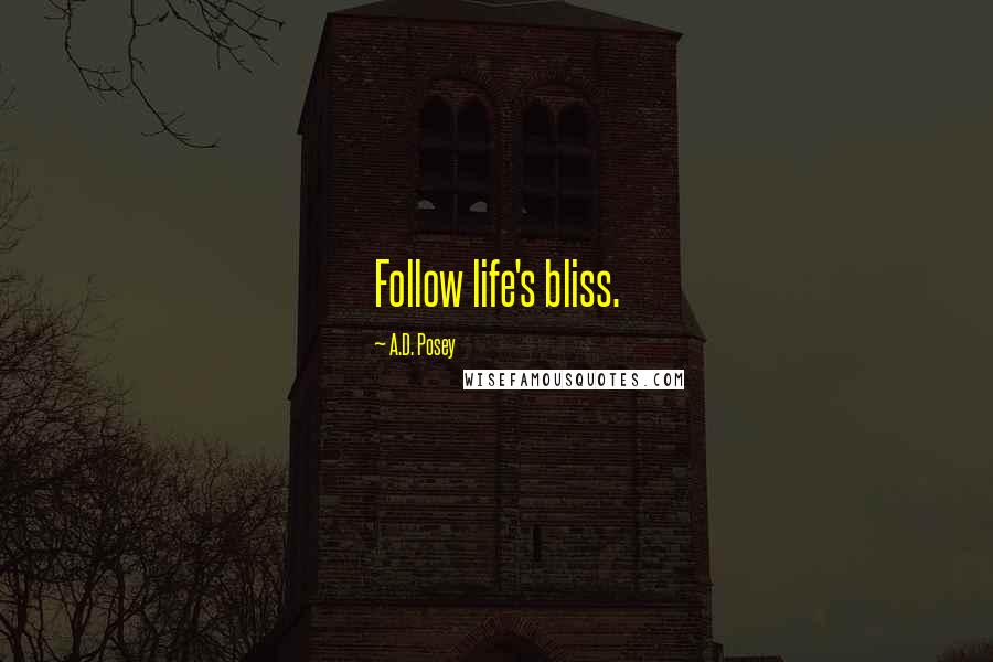 A.D. Posey Quotes: Follow life's bliss.