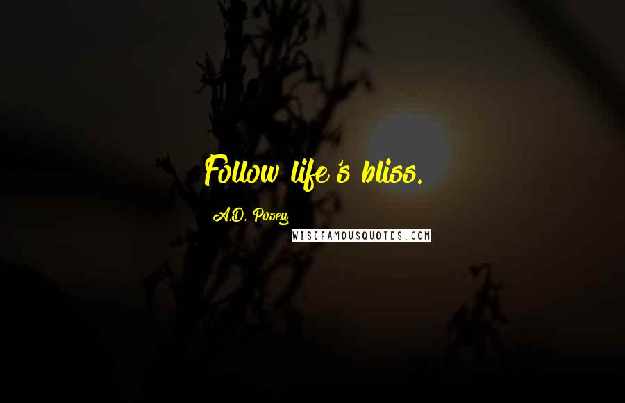 A.D. Posey Quotes: Follow life's bliss.