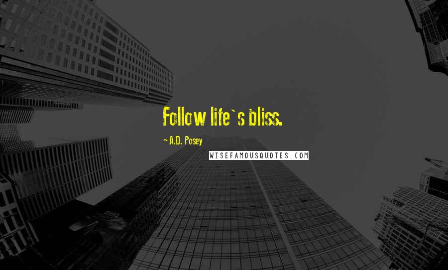 A.D. Posey Quotes: Follow life's bliss.
