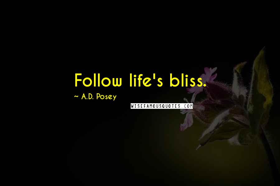 A.D. Posey Quotes: Follow life's bliss.