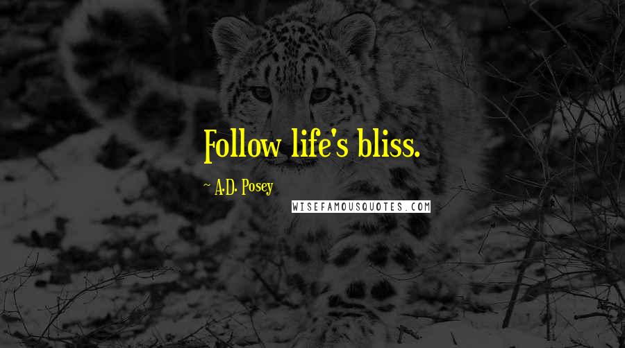 A.D. Posey Quotes: Follow life's bliss.