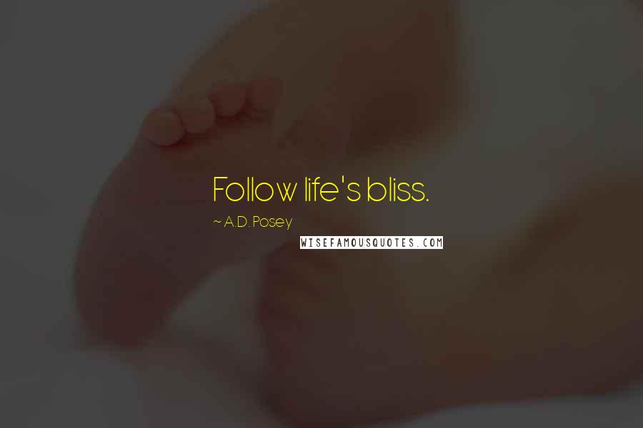 A.D. Posey Quotes: Follow life's bliss.
