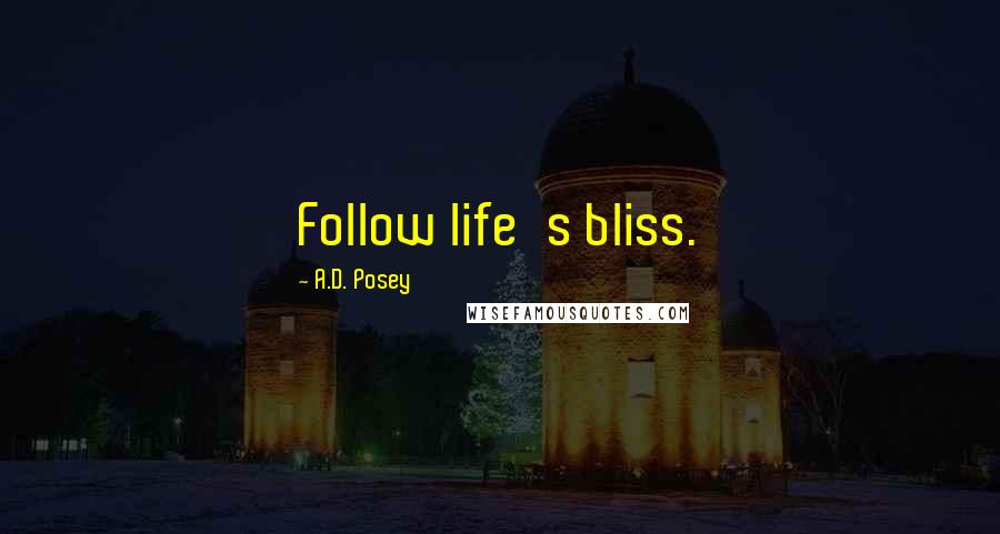 A.D. Posey Quotes: Follow life's bliss.