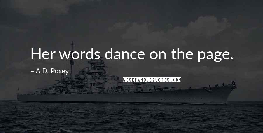 A.D. Posey Quotes: Her words dance on the page.