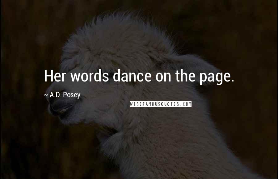 A.D. Posey Quotes: Her words dance on the page.