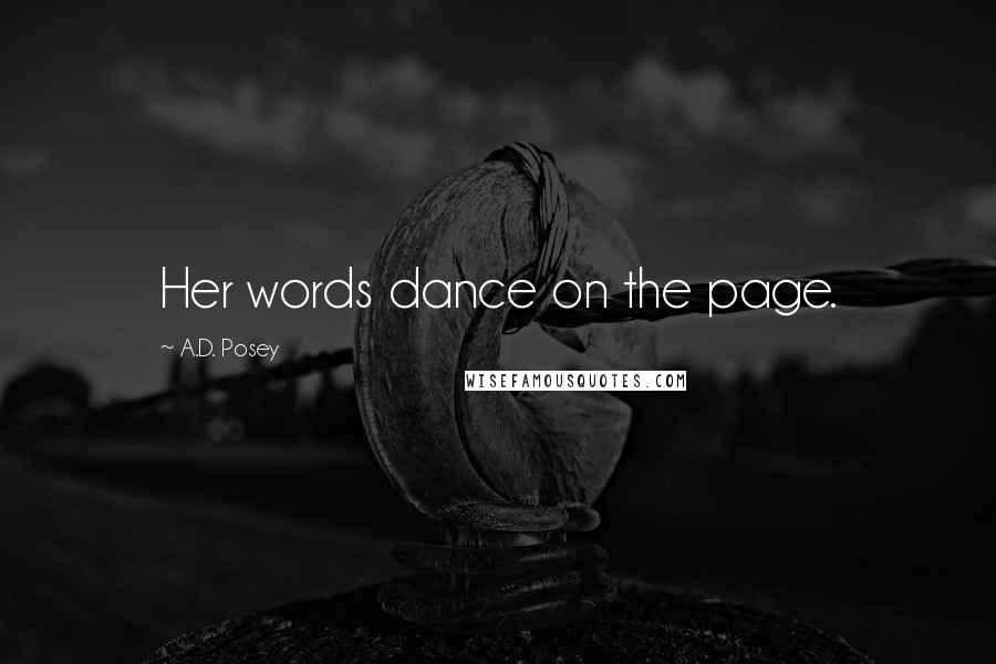 A.D. Posey Quotes: Her words dance on the page.