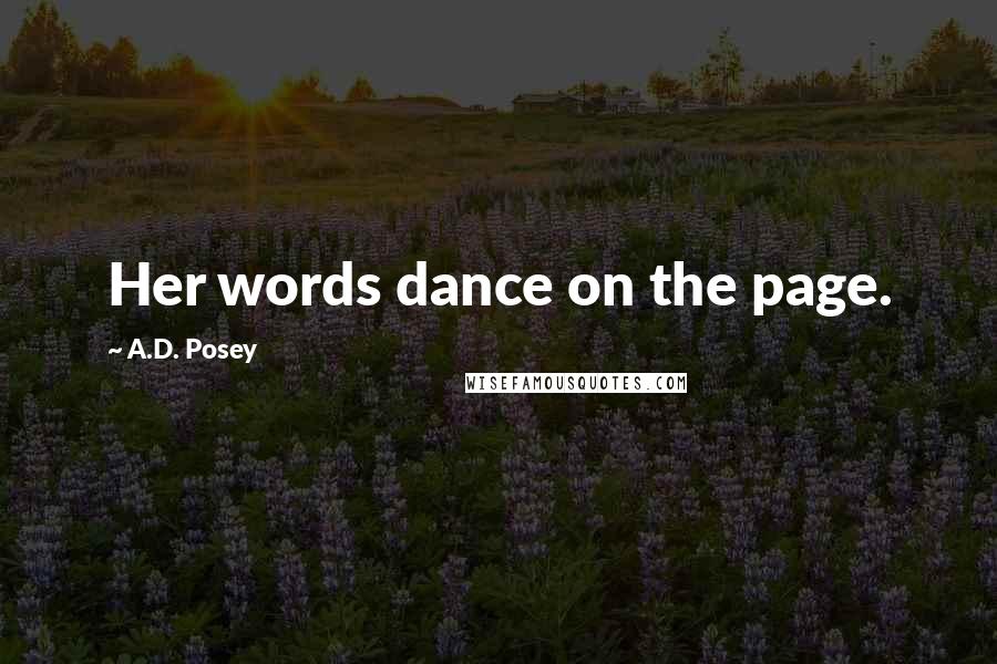 A.D. Posey Quotes: Her words dance on the page.