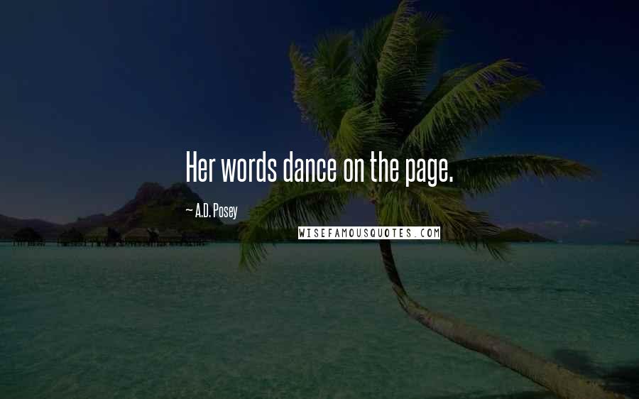 A.D. Posey Quotes: Her words dance on the page.