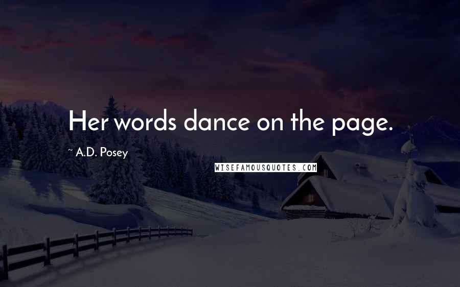 A.D. Posey Quotes: Her words dance on the page.