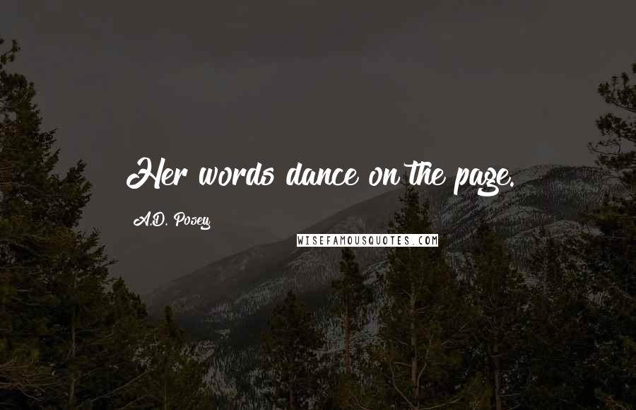 A.D. Posey Quotes: Her words dance on the page.