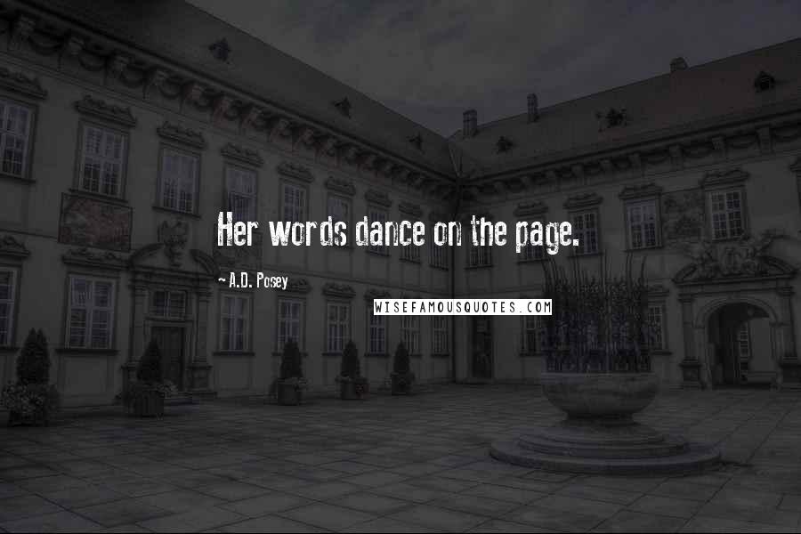 A.D. Posey Quotes: Her words dance on the page.