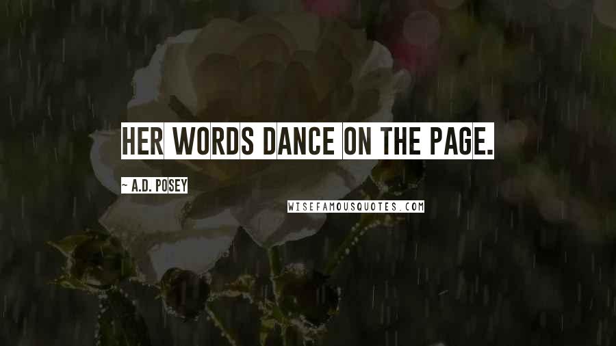 A.D. Posey Quotes: Her words dance on the page.