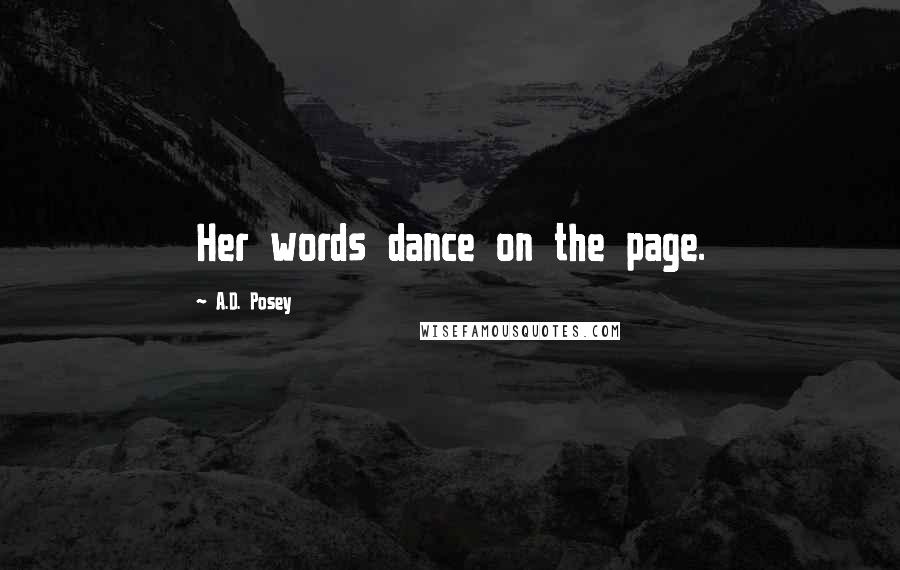 A.D. Posey Quotes: Her words dance on the page.