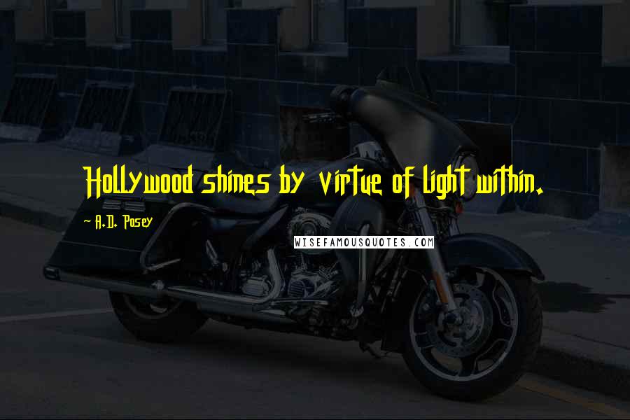 A.D. Posey Quotes: Hollywood shines by virtue of light within.