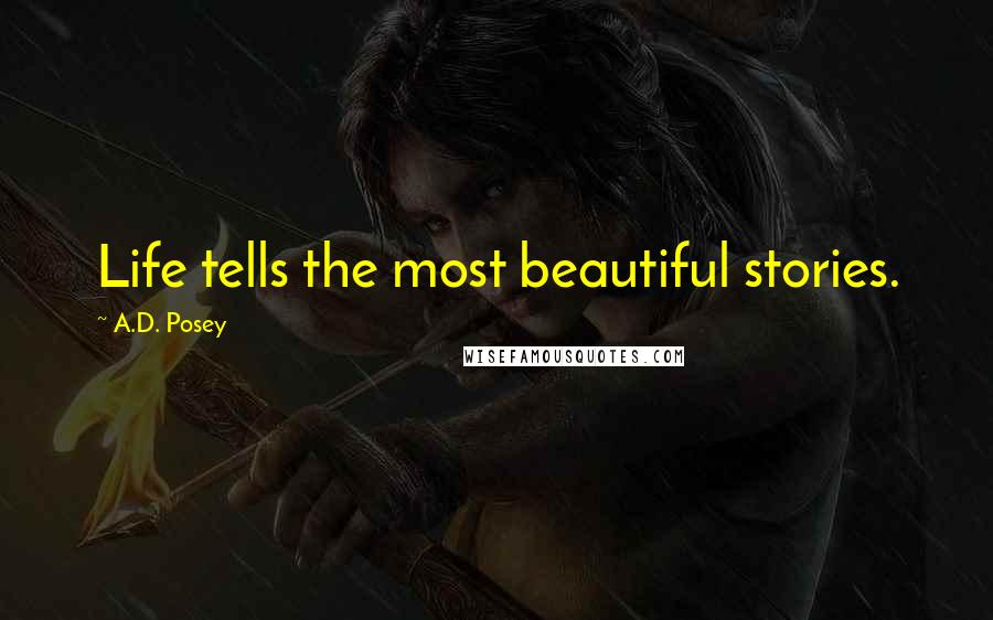 A.D. Posey Quotes: Life tells the most beautiful stories.