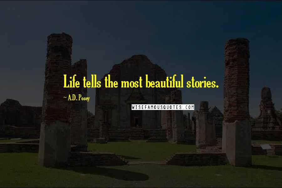 A.D. Posey Quotes: Life tells the most beautiful stories.