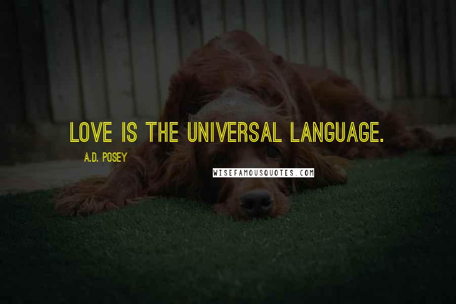 A.D. Posey Quotes: Love is the universal language.