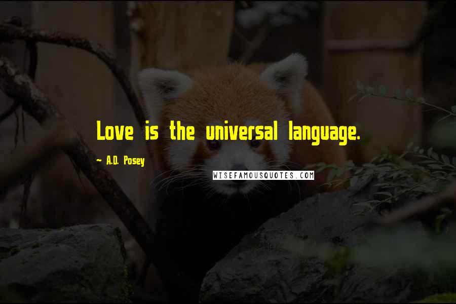 A.D. Posey Quotes: Love is the universal language.