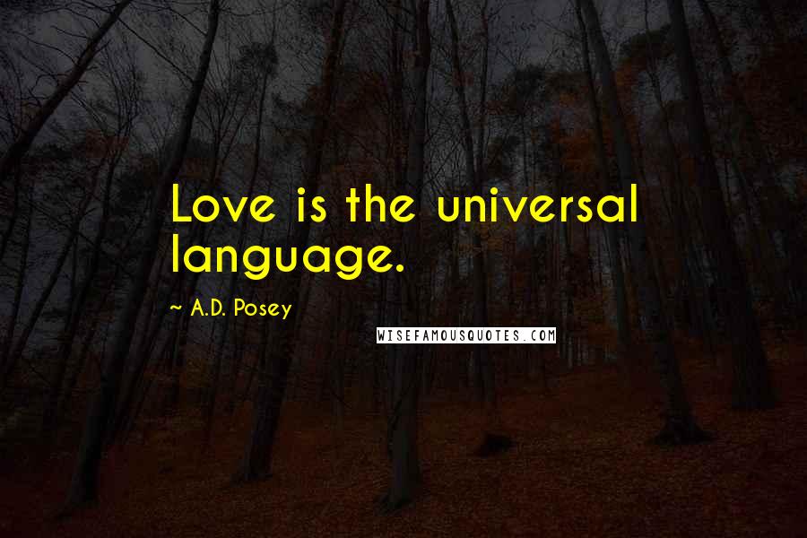 A.D. Posey Quotes: Love is the universal language.