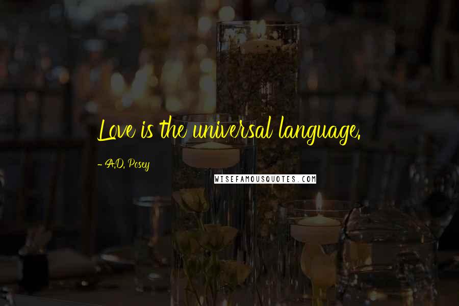 A.D. Posey Quotes: Love is the universal language.