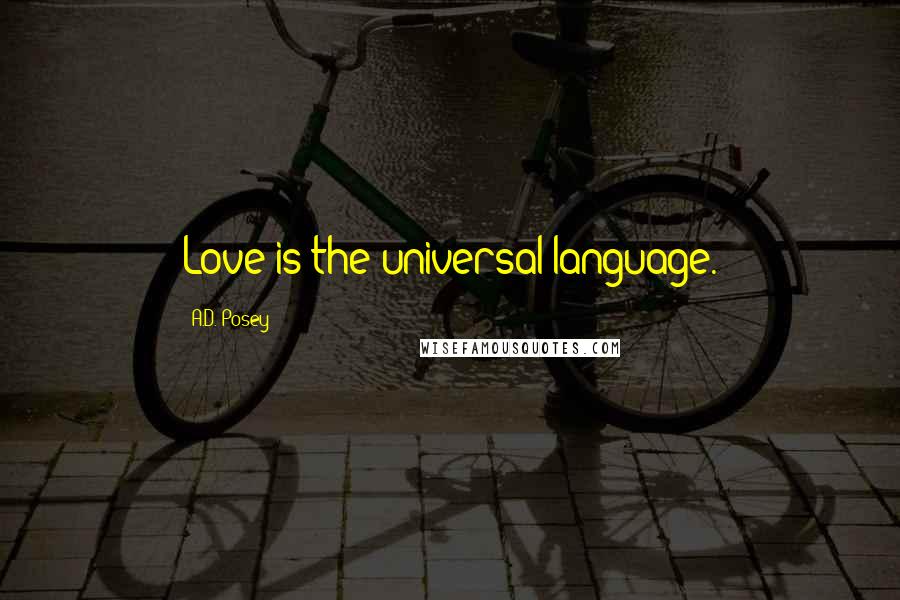 A.D. Posey Quotes: Love is the universal language.