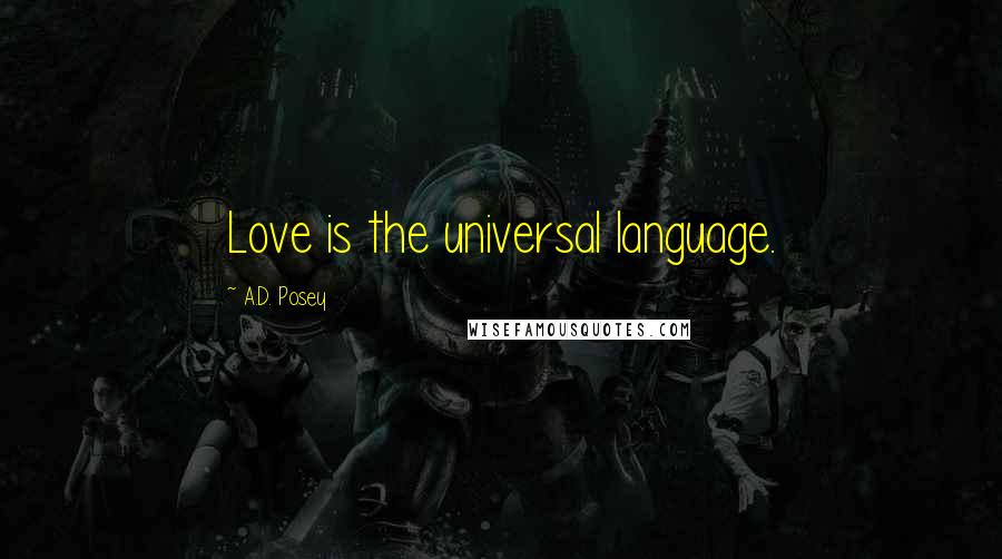 A.D. Posey Quotes: Love is the universal language.