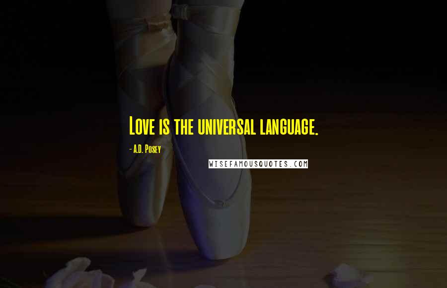 A.D. Posey Quotes: Love is the universal language.