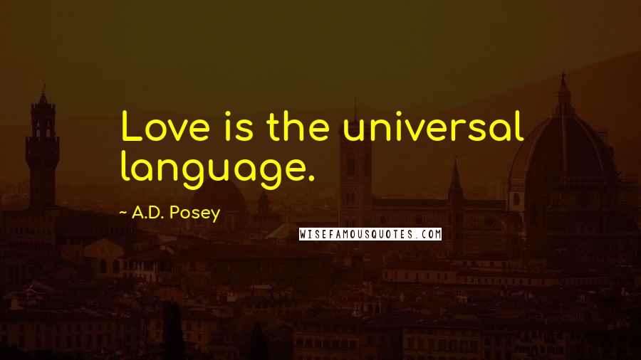 A.D. Posey Quotes: Love is the universal language.