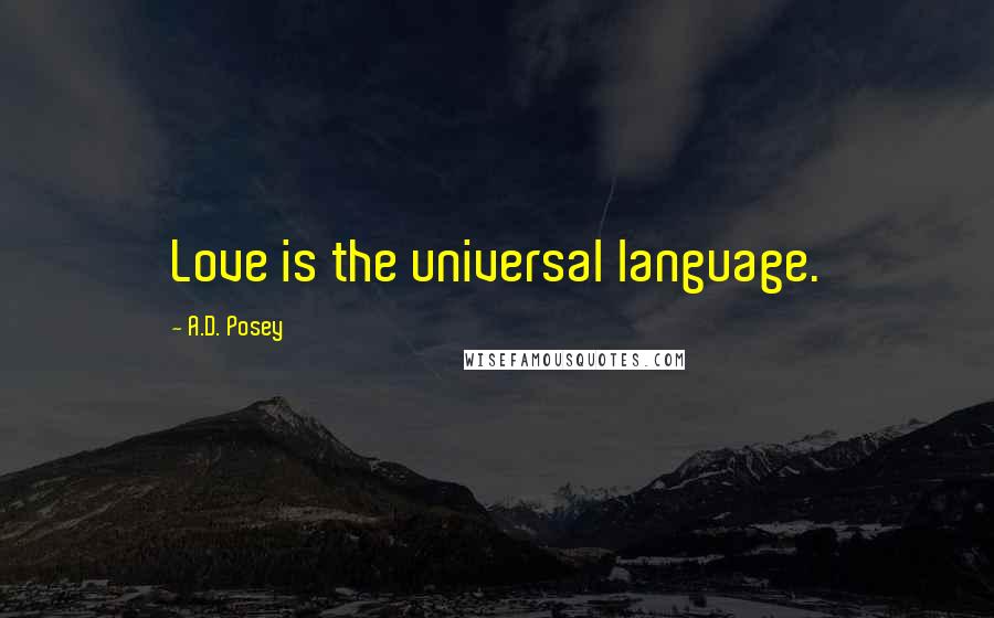 A.D. Posey Quotes: Love is the universal language.