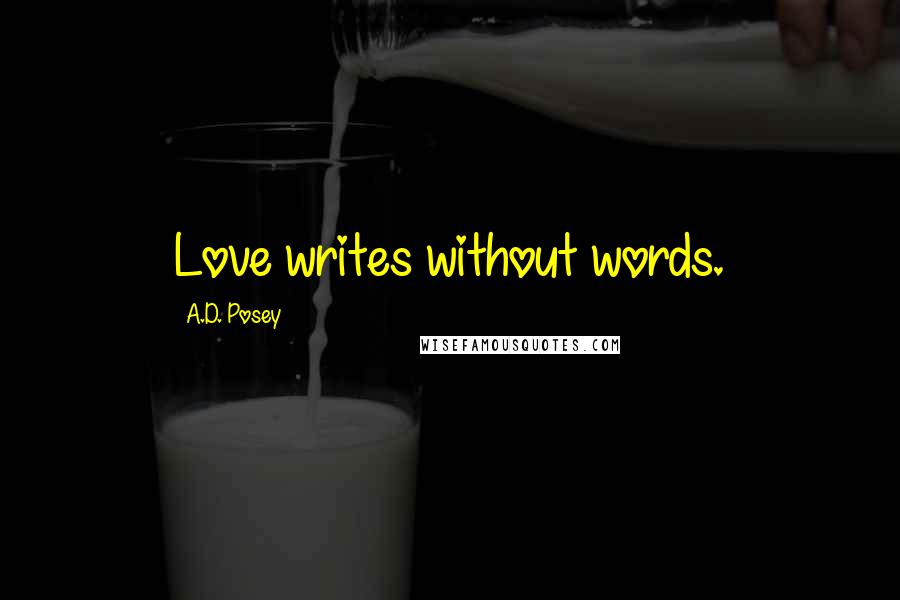 A.D. Posey Quotes: Love writes without words.