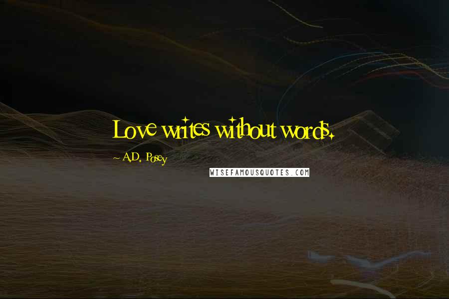 A.D. Posey Quotes: Love writes without words.