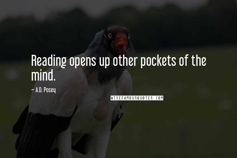 A.D. Posey Quotes: Reading opens up other pockets of the mind.