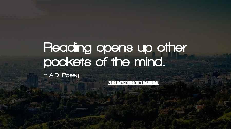 A.D. Posey Quotes: Reading opens up other pockets of the mind.